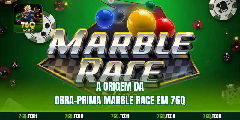 A origem da obra-prima Marble Race em 76q
