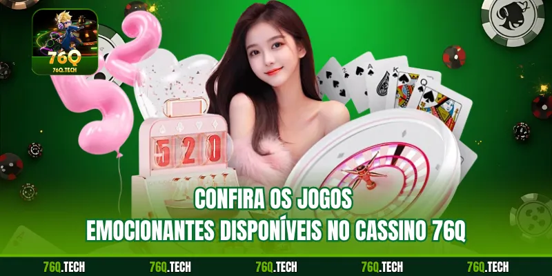 Confira os jogos emocionantes disponíveis no cassino 76q