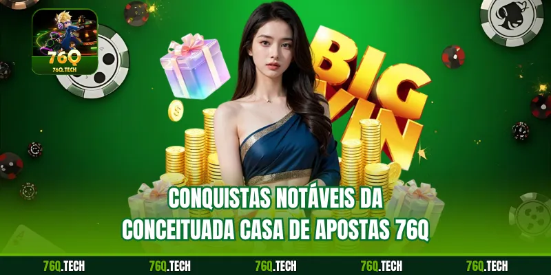 Conquistas notáveis ​​da conceituada casa de apostas 76Q