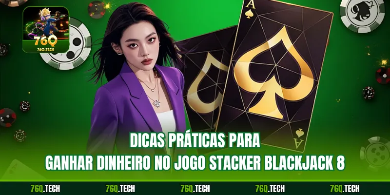 Dicas práticas para ganhar dinheiro no jogo Stacker Blackjack 8
