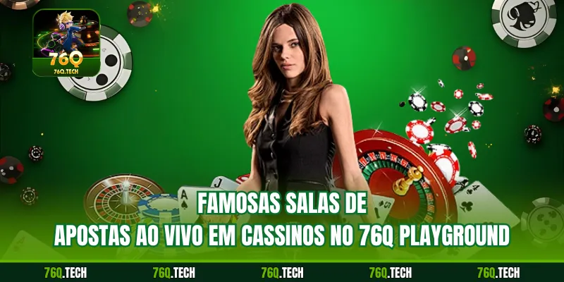 Famosas salas de apostas ao vivo em cassinos no 76q playground