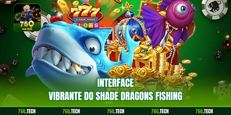 Interface Vibrante do Shade Dragons Fishing