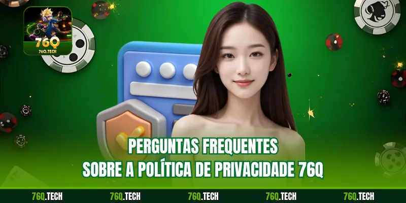 Perguntas frequentes sobre a política de privacidade 76q