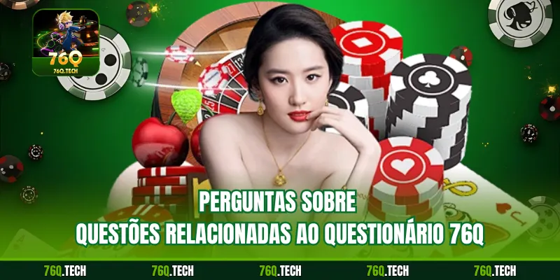 Perguntas sobre questões relacionadas ao questionário 76q