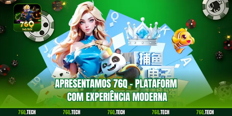 Apresentamos 76q – Plataforma com experiência moderna