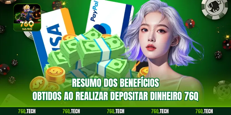 Resumo dos benefícios obtidos ao realizar depositar dinheiro 76q